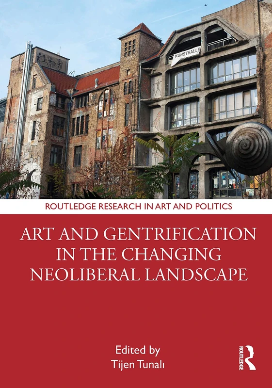 Art and Gentrification in the Changing Neoliberal Landscape (Routledge Research in Art and Politics)