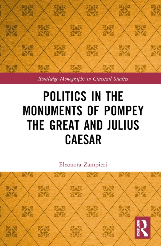 Routledge Politics in the Monuments of Pompey and Caesar