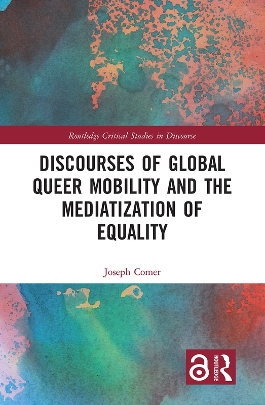 Discourses of Global Queer Mobility and the Mediatization of Equality (Routledge Critical Studies in Discourse)