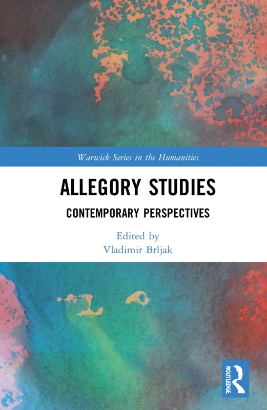 Allegory Studies: Contemporary Perspectives (Warwick Series in the Humanities)