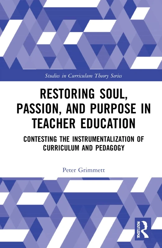 Routledge - Restoring Soul, Passion, and Purpose in Teacher Education