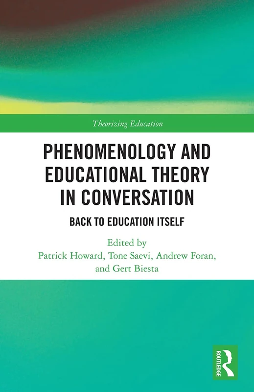 Phenomenology and Educational Theory in Conversation: Back to Education Itself (Theorizing Education)