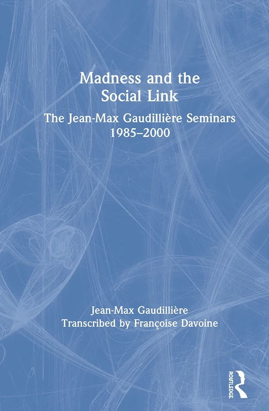 Routledge - Madness and the Social Link - Gaudilliere Seminars