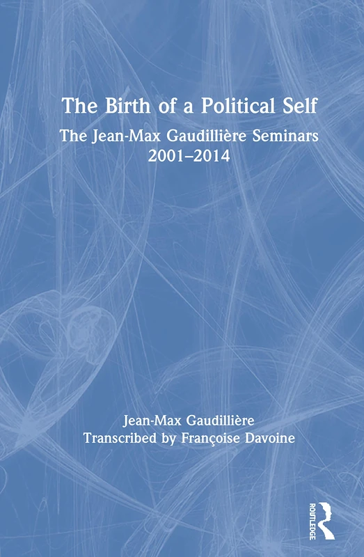 Routledge - The Birth of a Political Self: Gaudilliere Seminars