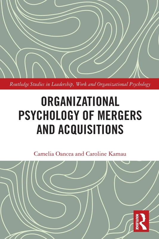 Organizational Psychology of Mergers and Acquisitions (Routledge Studies in Leadership, Work and Organizational Psychology)