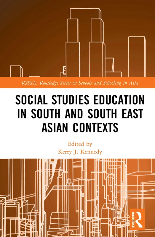 Social Studies Education in South and South East Asian Contexts: Perspectives from East Asia (Routledge Series on Schools and Schooling in Asia)