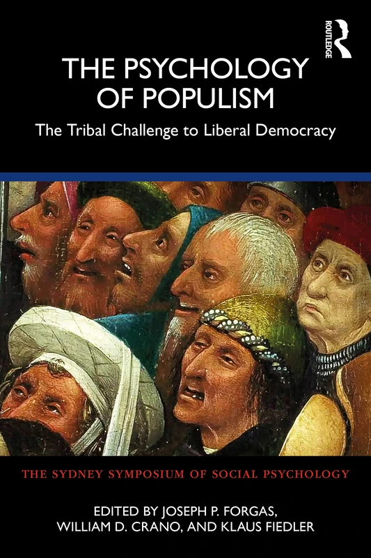 The Psychology of Populism: The Tribal Challenge to Liberal Democracy (Sydney Symposium of Social Psychology)