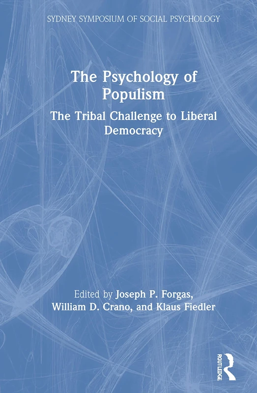 The Psychology of Populism: The Tribal Challenge to Liberal Democracy (Sydney Symposium of Social Psychology)
