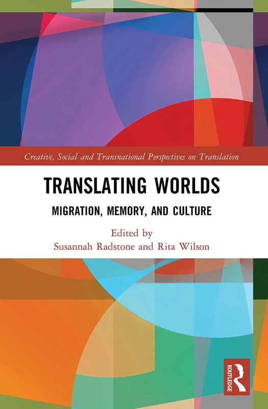 Translating Worlds: Migration, Memory, and Culture (Creative, Social and Transnational Perspectives on Translation)