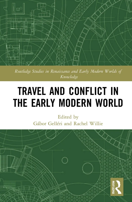 Travel and Conflict in the Early Modern World (Routledge Studies in Renaissance and Early Modern Worlds of Knowledge)