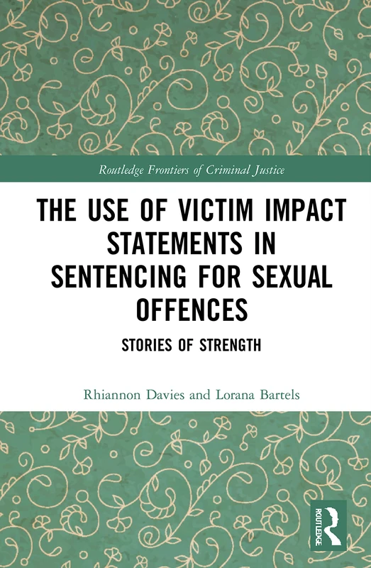 The Use of Victim Impact Statements in Sentencing for Sexual Offences: Stories of Strength (Routledge Frontiers of Criminal Justice) - Image 1