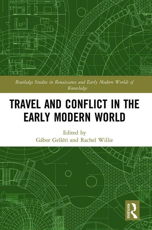 Travel and Conflict in the Early Modern World (Routledge Studies in Renaissance and Early Modern Worlds of Knowledge)