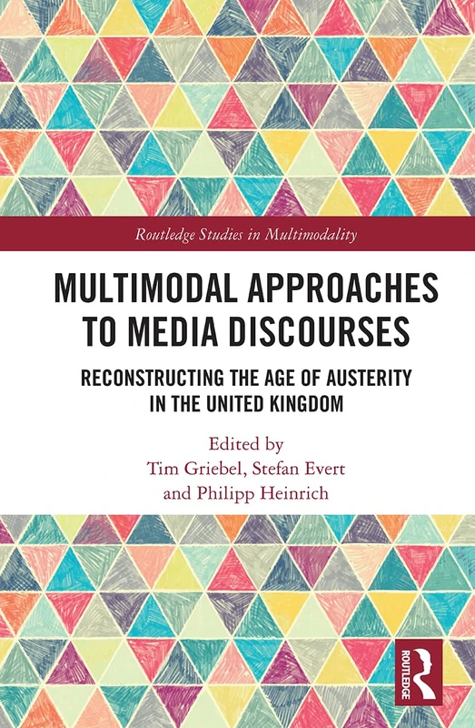 Multimodal Approaches to Media Discourses: Reconstructing the Age of Austerity in the United Kingdom (Routledge Studies in Multimodality)