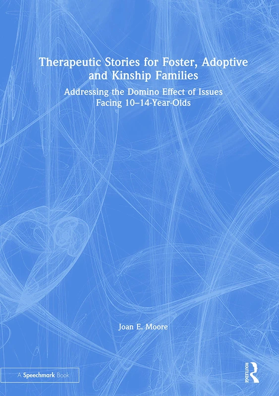 Therapeutic Stories for Foster, Adoptive and Kinship Families: Addressing the Domino Effect of Issues Facing 10–14-Year-Olds