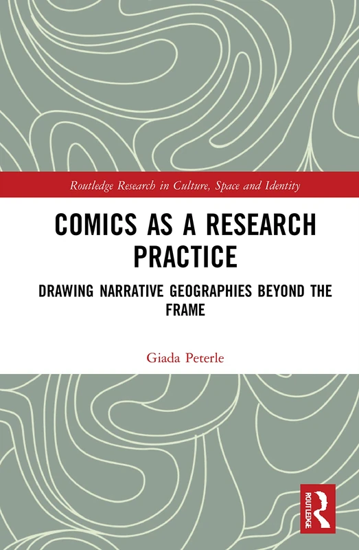 Comics as a Research Practice: Drawing Narrative Geographies Beyond the Frame (Routledge Research in Culture, Space and Identity)