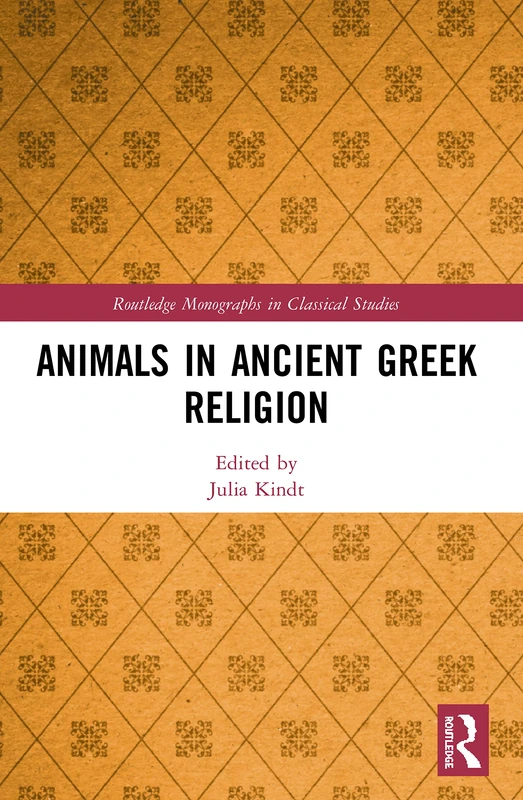 Animals in Ancient Greek Religion (Routledge Monographs in Classical Studies)