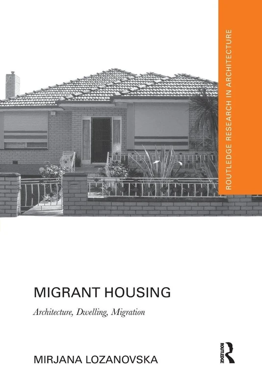 Migrant Housing: Architecture, Dwelling, Migration (Routledge Research in Architecture)