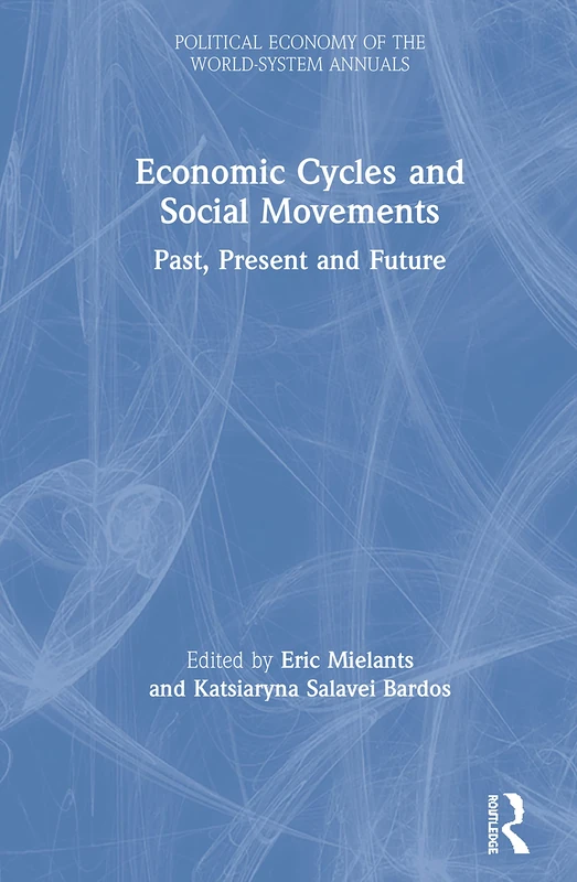 Economic Cycles and Social Movements: Past, Present and Future (Political Economy of the World-System Annuals)