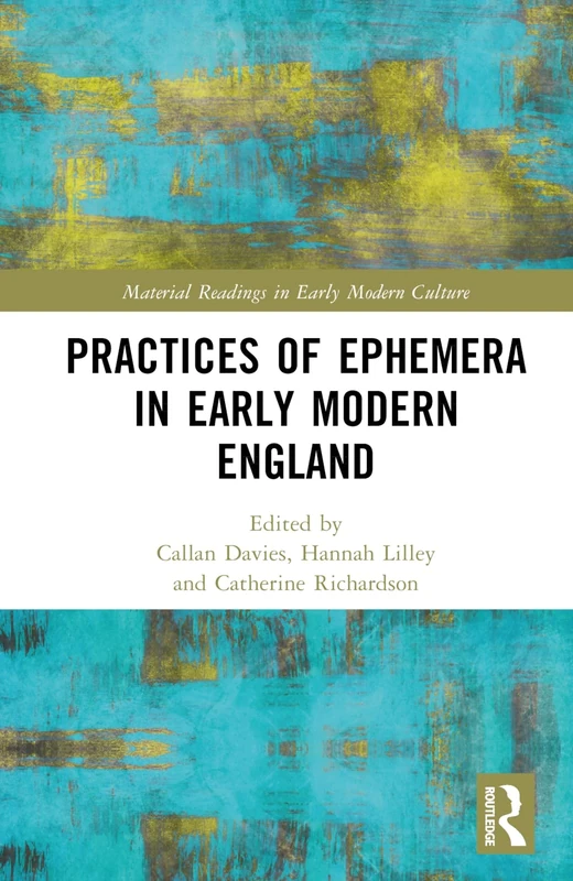 Practices of Ephemera in Early Modern England (Material Readings in Early Modern Culture)