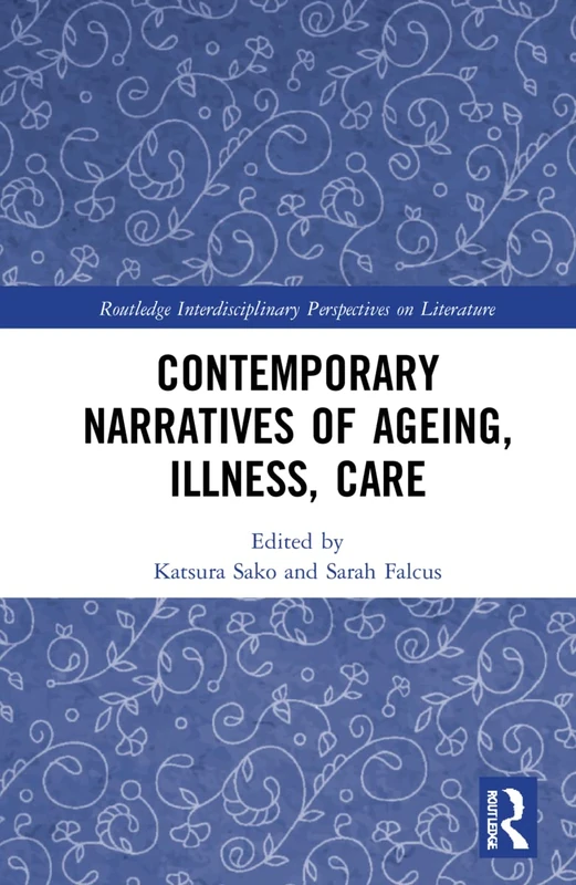 Routledge Contemporary Narratives of Ageing, Illness, Care Book