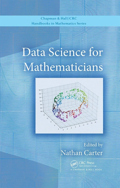 Data Science for Mathematicians (CRC Press/Chapman and Hall Handbooks in Mathematics Series)