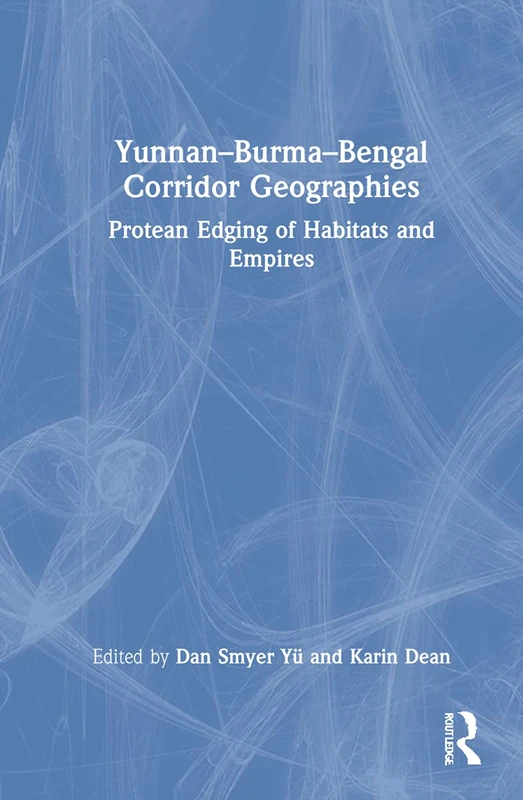 Yunnan–Burma–Bengal Corridor Geographies: Protean Edging of Habitats and Empires