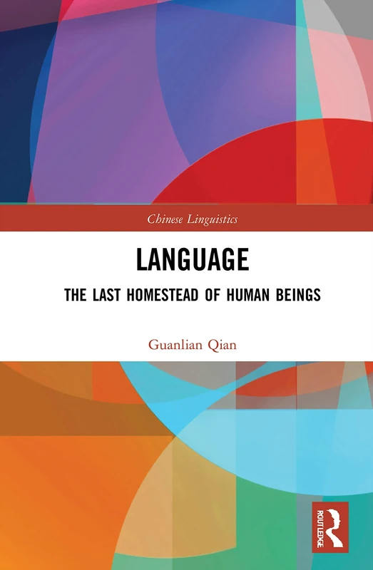 Language: The Last Homestead of Human Beings (Chinese Linguistics)