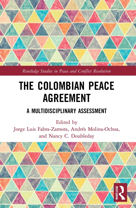 The Colombian Peace Agreement: A Multidisciplinary Assessment (Routledge Studies in Peace and Conflict Resolution)