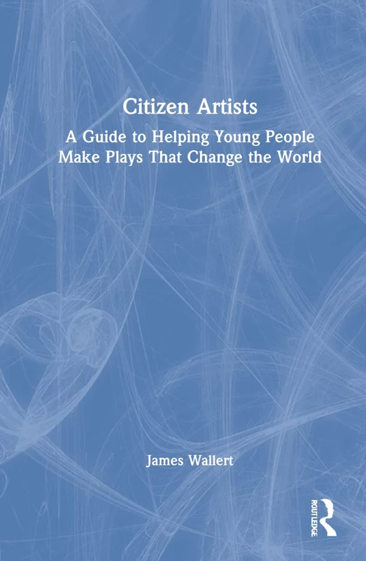 Routledge - Citizen Artists: A Guide to Youth Theatre Arts - Image 1