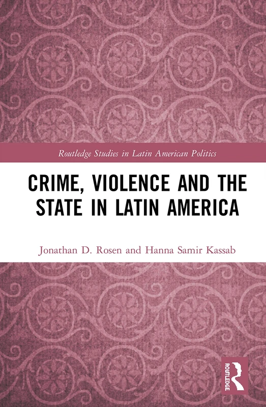Crime, Violence and the State in Latin America (Routledge Studies in Latin American Politics)