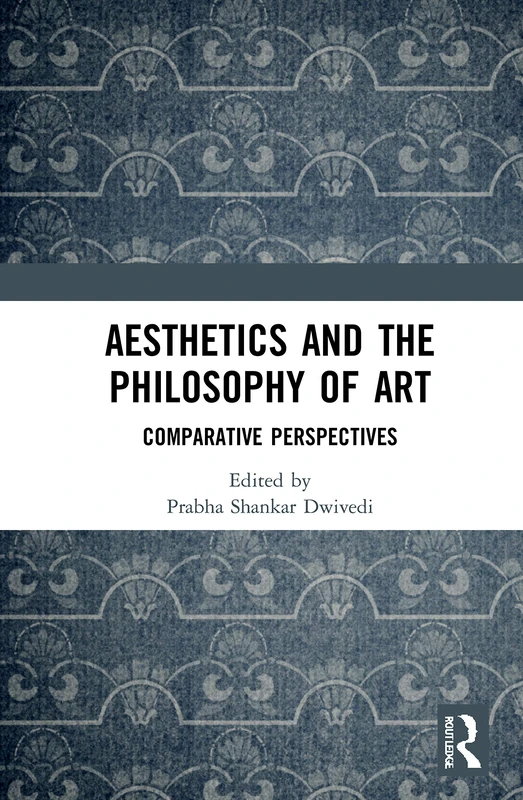 Aesthetics and the Philosophy of Art: Comparative Perspectives