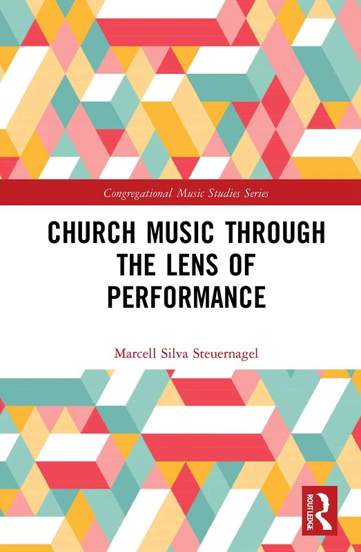 Church Music Through the Lens of Performance (Congregational Music Studies Series)