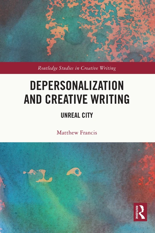 Routledge Depersonalization and Creative Writing: Unreal City