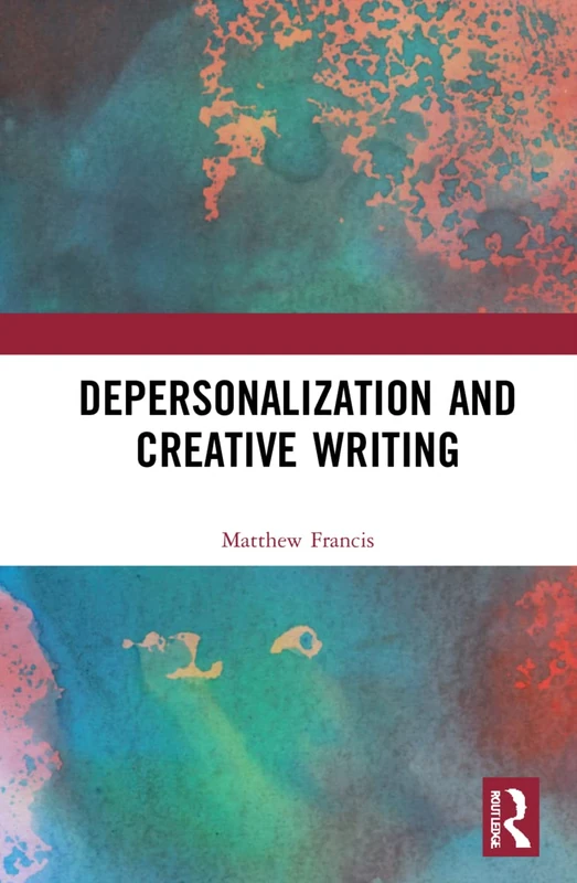 Depersonalization and Creative Writing: Unreal City (Routledge Studies in Creative Writing)