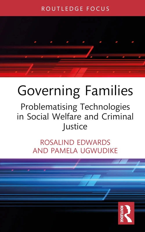 Governing Families: Problematising Technologies in Social Welfare and Criminal Justice (Routledge Advances in Sociology)