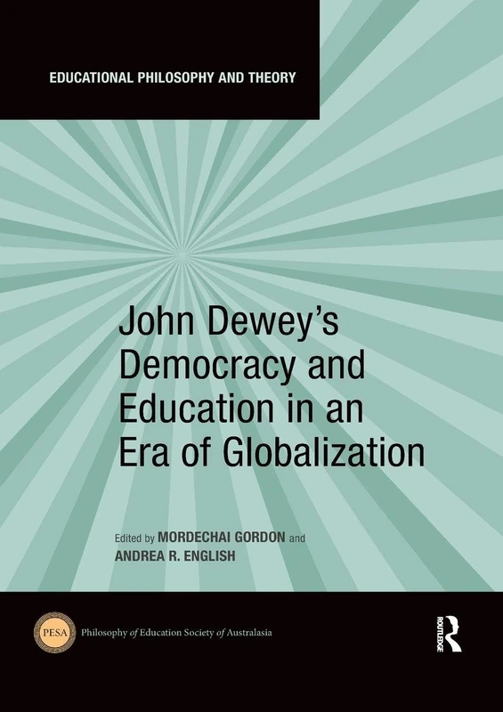 John Dewey's Democracy and Education in an Era of Globalization (Educational Philosophy and Theory)