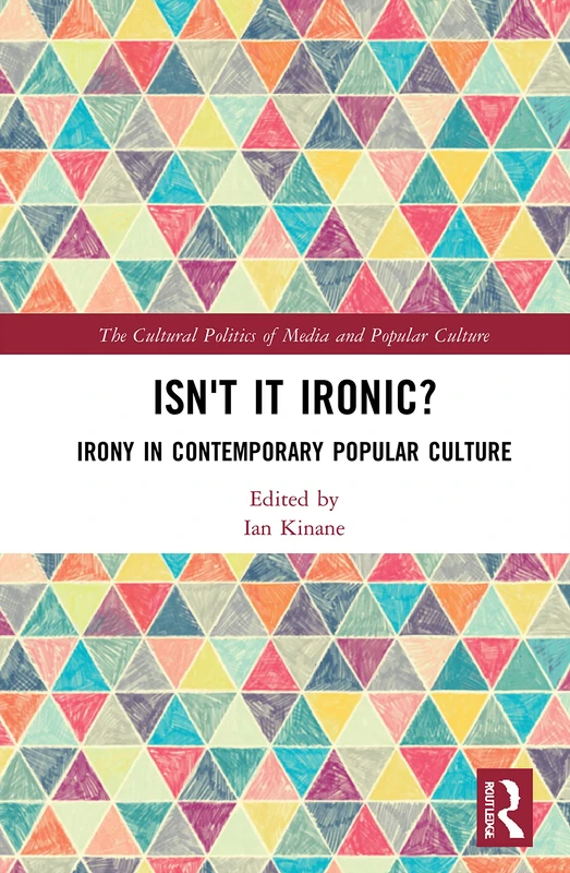 Isn't it Ironic?: Irony in Contemporary Popular Culture (The Cultural Politics of Media and Popular Culture) - Image 1