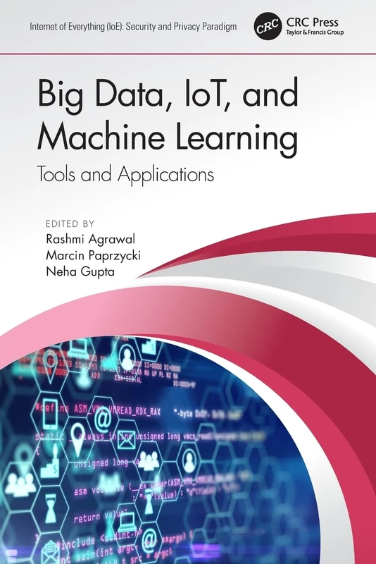 Big Data, IoT, and Machine Learning: Tools and Applications (Internet of Everything IoE)