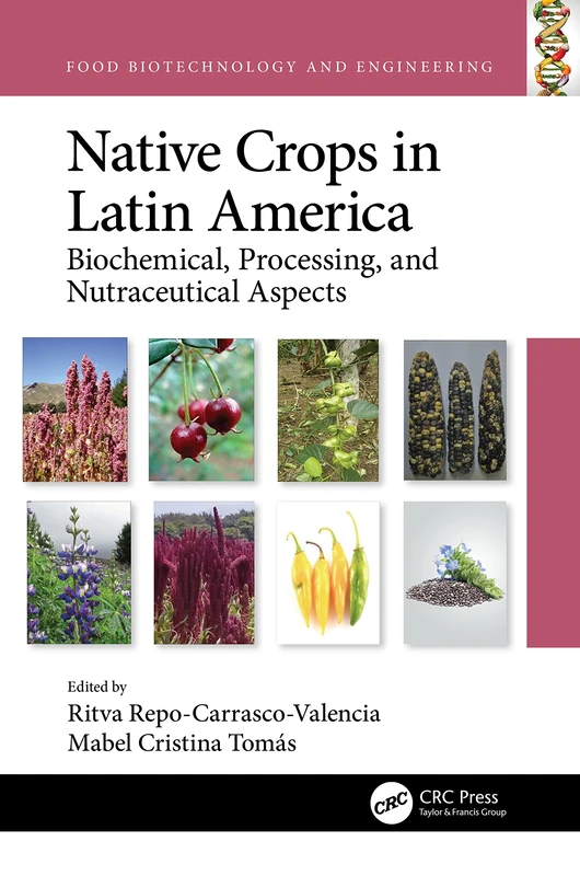 Native Crops in Latin America: Biochemical, Processing, and Nutraceutical Aspects (Food Biotechnology and Engineering)