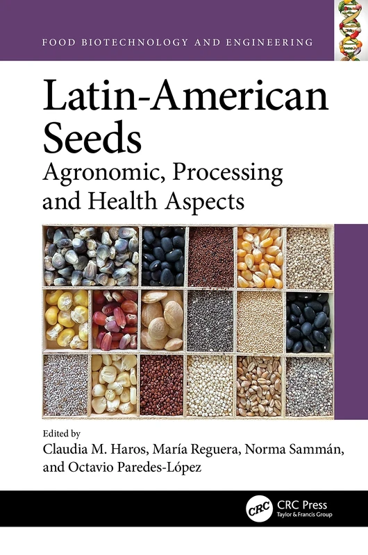 Latin-American Seeds: Agronomic, Processing and Health Aspects (Food Biotechnology and Engineering)