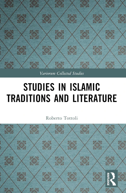 Studies in Islamic Traditions and Literature (Variorum Collected Studies)