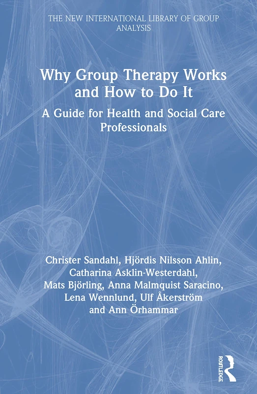 Why Group Therapy Works and How to Do It: A Guide for Health and Social Care Professionals (The New International Library of Group Analysis)