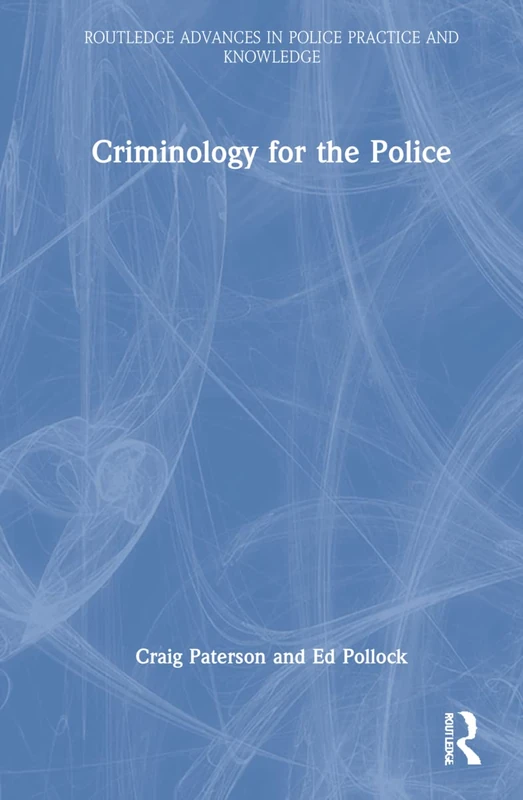 Criminology for the Police (Routledge Advances in Police Practice and Knowledge)
