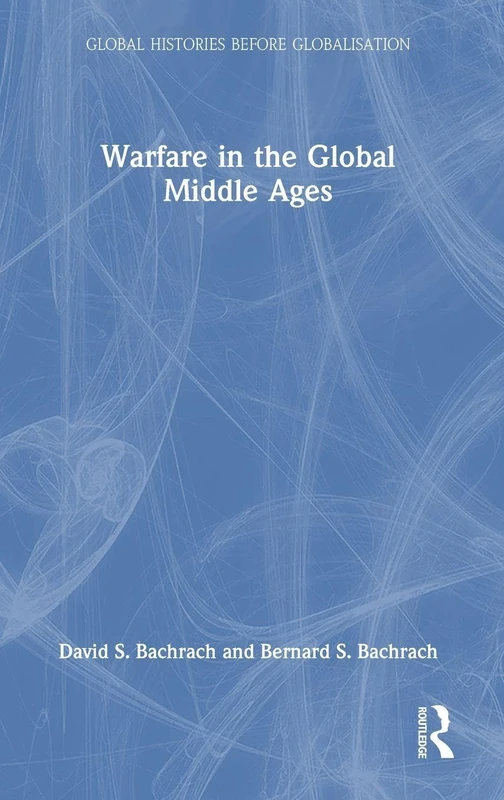 Routledge Warfare in the Global Middle Ages Book