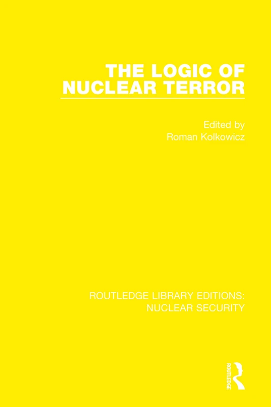 Routledge The Logic of Nuclear Terror - Nuclear Security Book