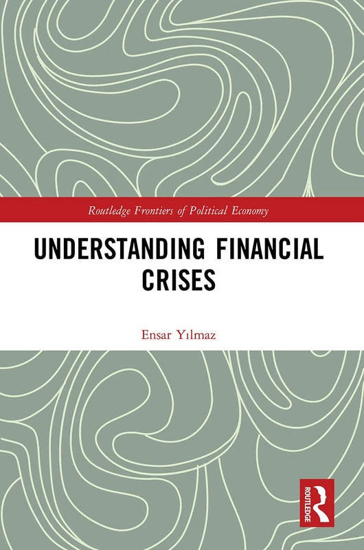 Understanding Financial Crises (Routledge Frontiers of Political Economy)