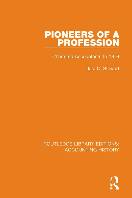 Pioneers of a Profession: Chartered Accountants to 1879: 34 (Routledge Library Editions: Accounting History)