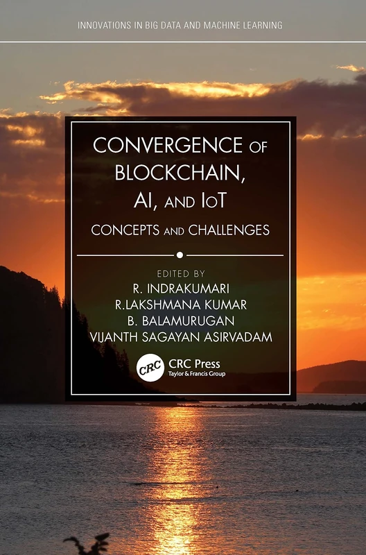 Convergence of Blockchain, AI, and IoT: Concepts and Challenges (Innovations in Big Data and Machine Learning)
