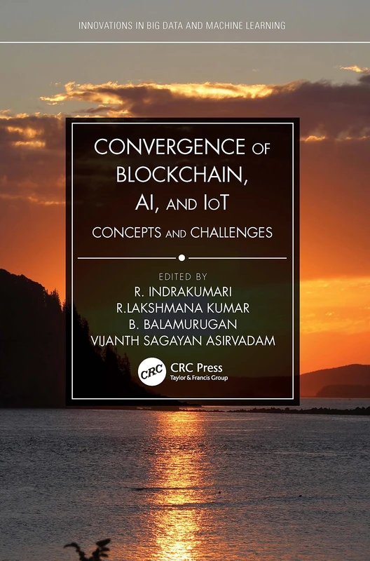 Convergence of Blockchain, AI, and IoT: Concepts and Challenges (Innovations in Big Data and Machine Learning)