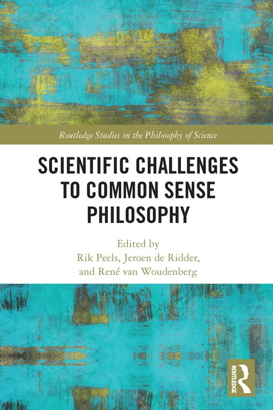 Scientific Challenges to Common Sense Philosophy (Routledge Studies in the Philosophy of Science)